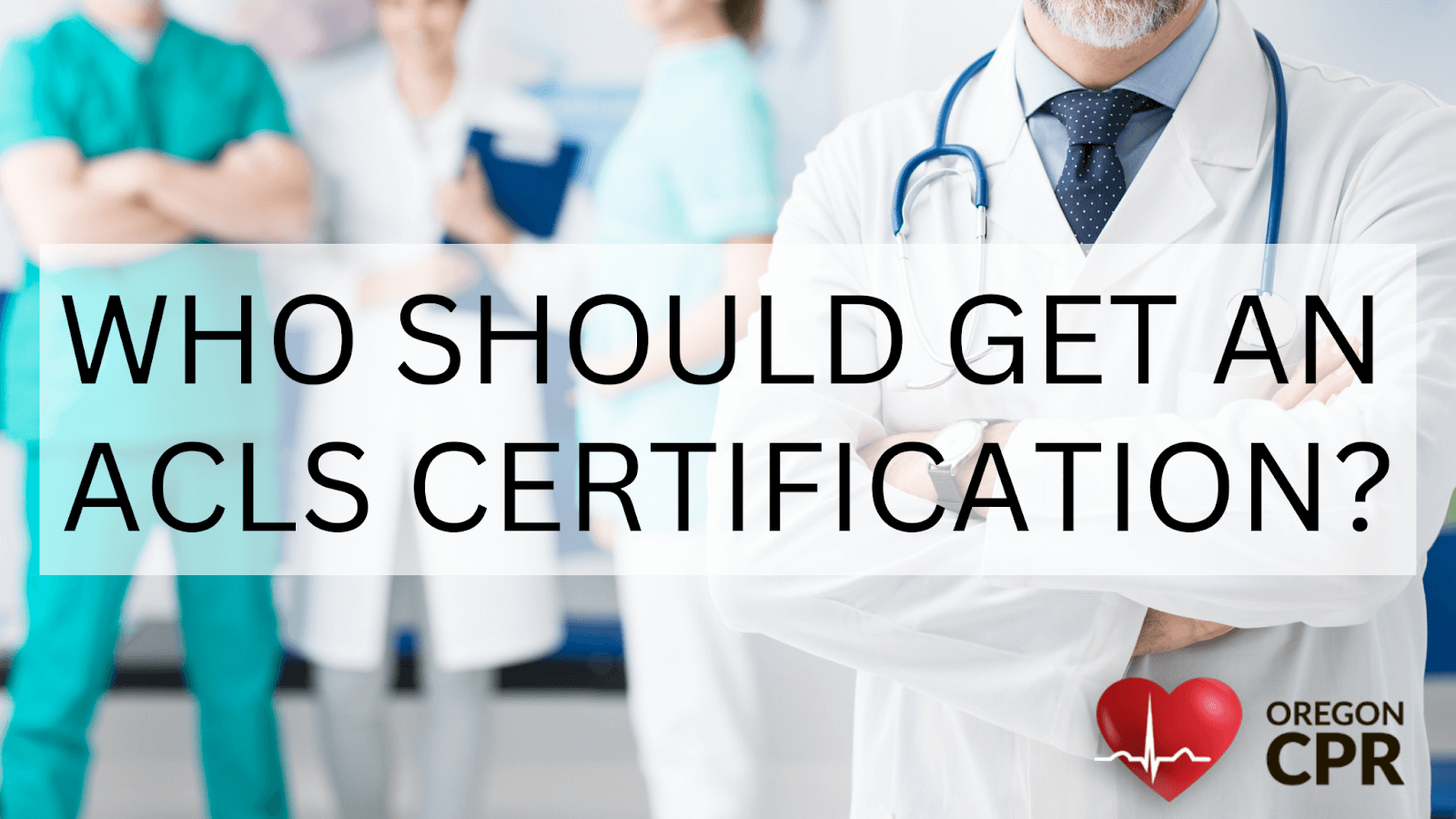 Who Should Get an ACLS Certification? - Oregon CPR